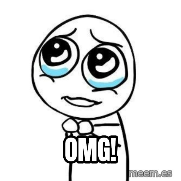 Please guy meme: OMG!