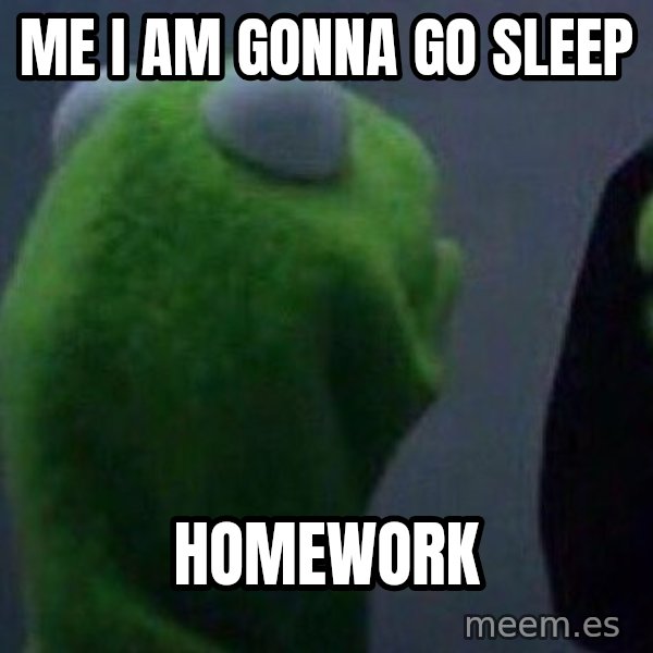 Evil kermit meme: me i am gonna go sleep / homework