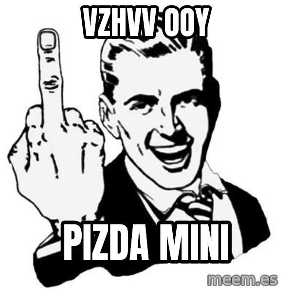 Lol Fuck You meme: VZHVV OOY / PIZDA MINI