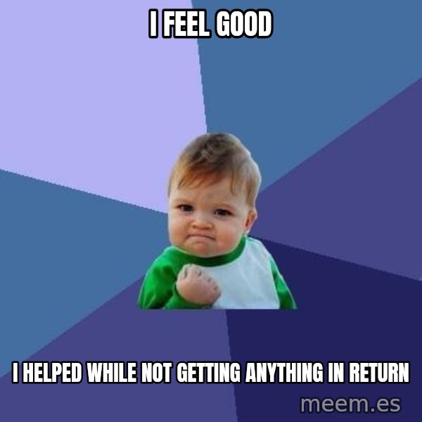 Success Kid meme: i feel good / i helped while not getting anything in return