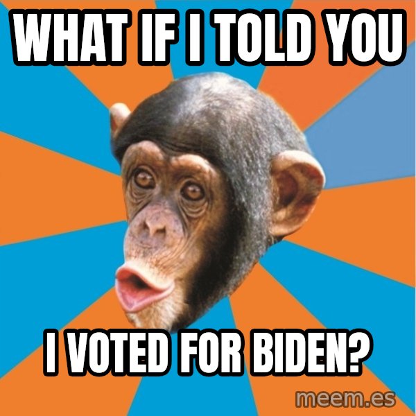 Stupid Monkey meme: What if I told you / I voted for Biden?