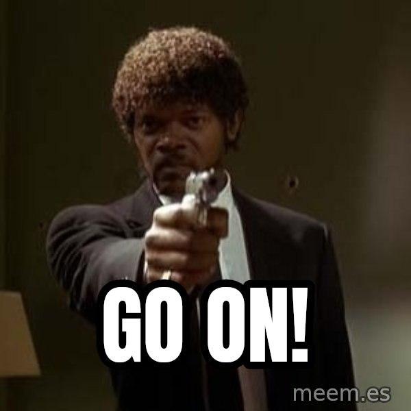 Jules Pulp Fiction meme: Go On!