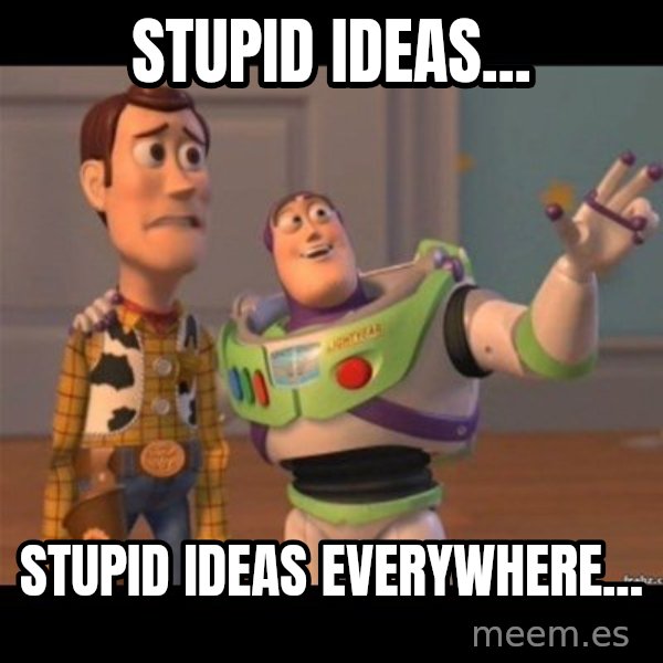 Buzz lightyear meme fixd meme: stupid ideas... / stupid ideas everywhere...