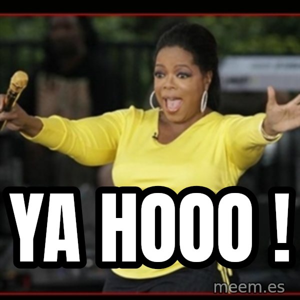 Overly-Excited Oprah!!!  meme: Ya hooo !