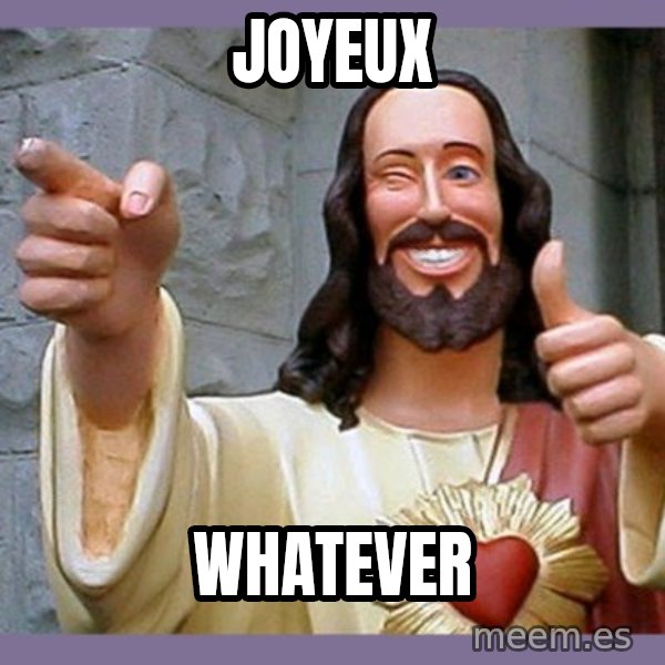 buddy jesus meme: joyeux / whatever