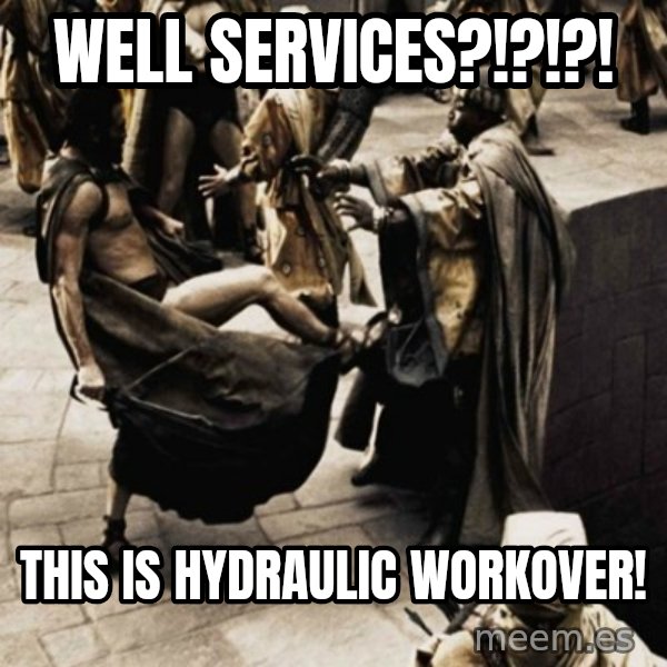 sparta kick meme: Well Services?!?!?! / THIS IS HYDRAULIC WORKOVER!