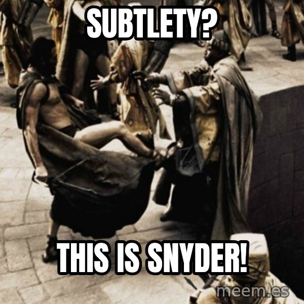 sparta kick meme: subtlety? / this is snyder!