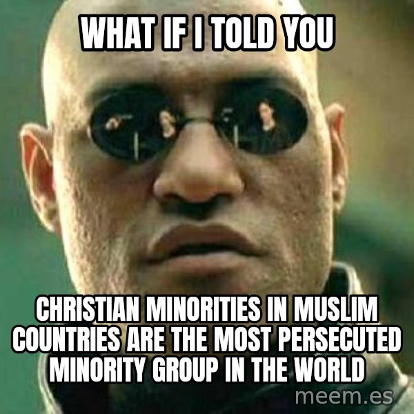 What If I Told You meme: What if I told you / Christian minorities in muslim countries are the most persecuted minority group in the world