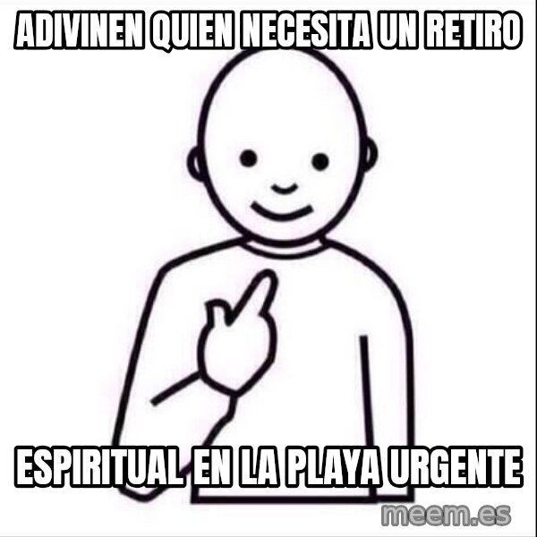 Guess who ? meme: Adivinen quien necesita un retiro / espiritual en la playa urgente