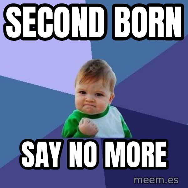 Success Kid meme: second born / say no more