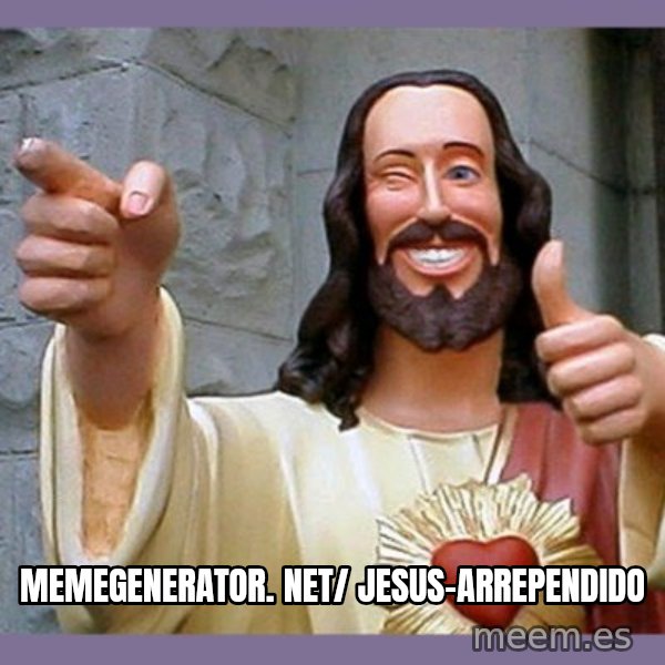 buddy jesus meme: memegenerator. net/ Jesus-Arrependido