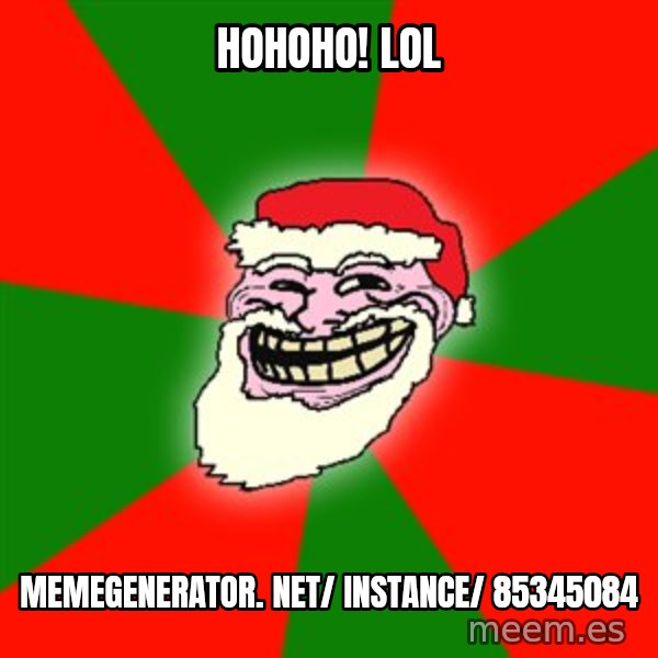 Santa Claus Troll Face meme: Hohoho! LOL / memegenerator. net/ instance/ 85345084