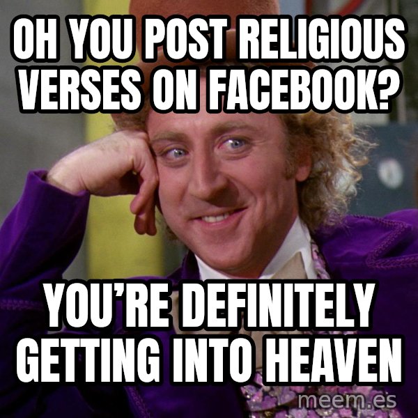 Willy Wonka meme: Oh you post religious verses on Facebook? / You’re definitely getting into heaven