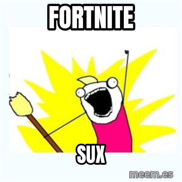 All the things meme: Fortnite / SUX