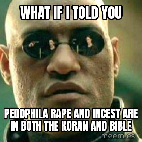 What If I Told You meme: what if i told you / pedophila rape and incest are in both the koran and bible