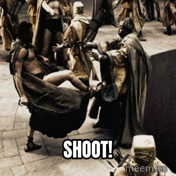 sparta kick meme: Shoot!