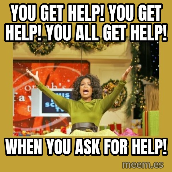 Oprah You get a meme: You get help! You Get help! You all get help! / When you ask for Help!