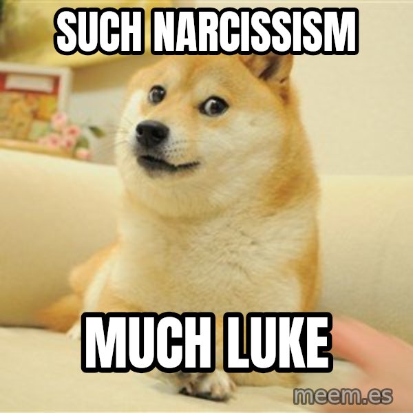 so doge meme: such narcissism / much Luke