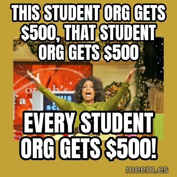 Oprah You get a meme: This student org gets $500, that student org gets $500 / EVERY STUDENT ORG GETS $500!