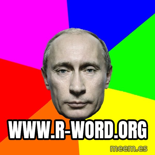 Putin Says meme: www.r-word.org