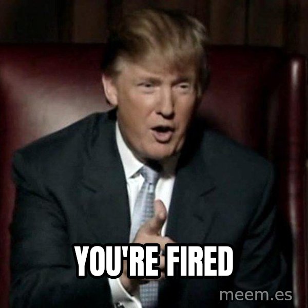 Donald Trump meme: You're fired
