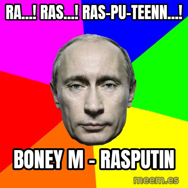Putin Says meme: Ra...! Ras...! Ras-pu-teenn...! / Boney M - Rasputin
