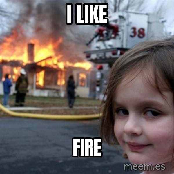 Disaster Girl meme: i like / fire