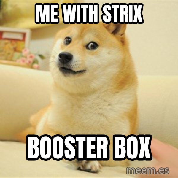 so doge meme: me with strix / booster box