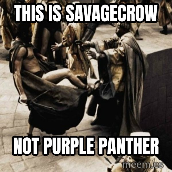 sparta kick meme: This is SavageCrow / Not Purple Panther