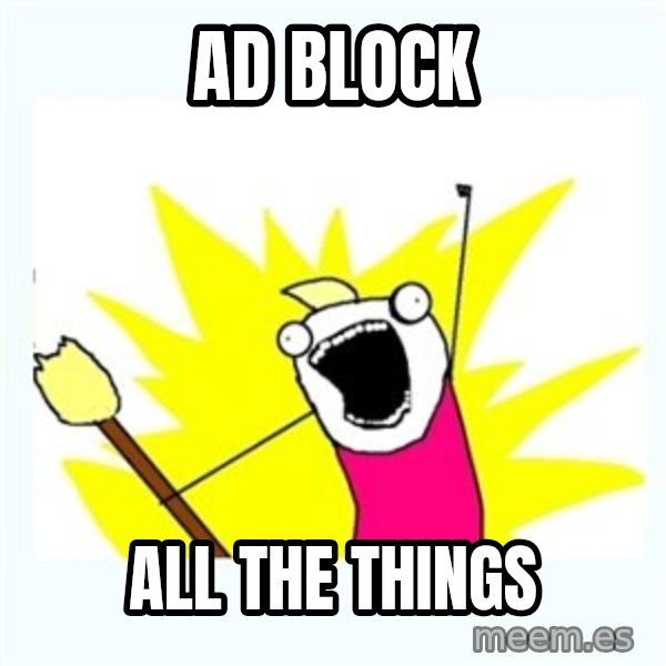 All the things meme: Ad block / all the things