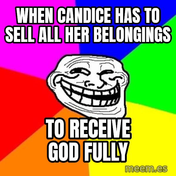 Trollface meme: When candice has to sell all her belongings / to receive God fully