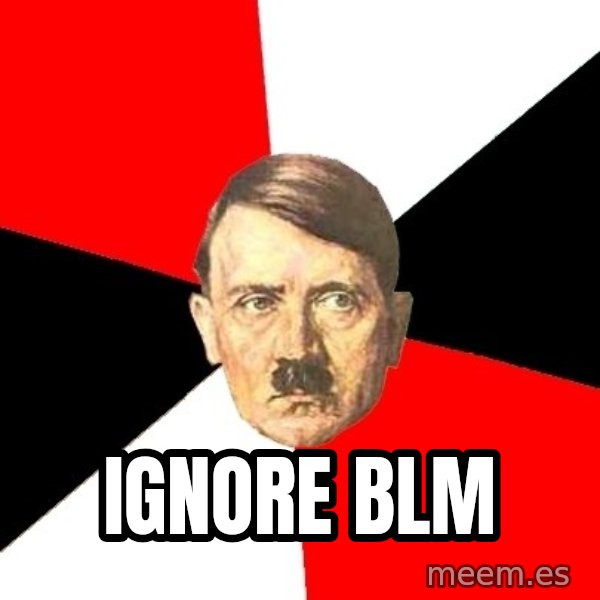 Advice Hitler meme: ignore blm