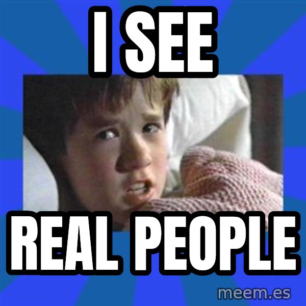 i see dead people meme: i see / real people