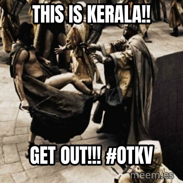 sparta kick meme: This is Kerala!! / Get OUT!!!    #OTKV