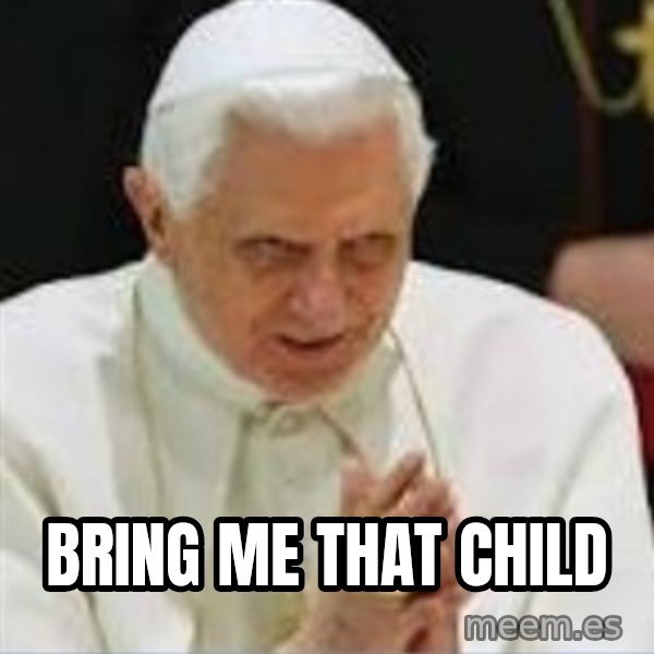 Pedo Pope meme: Bring me that child