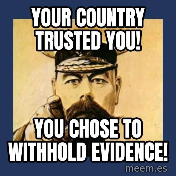 your country needs you meme: Your country trusted you! / You chose to withhold evidence!