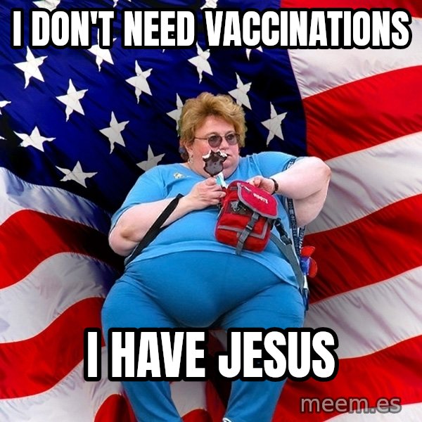 Obese American meme: I don't need vaccinations / I have jesus