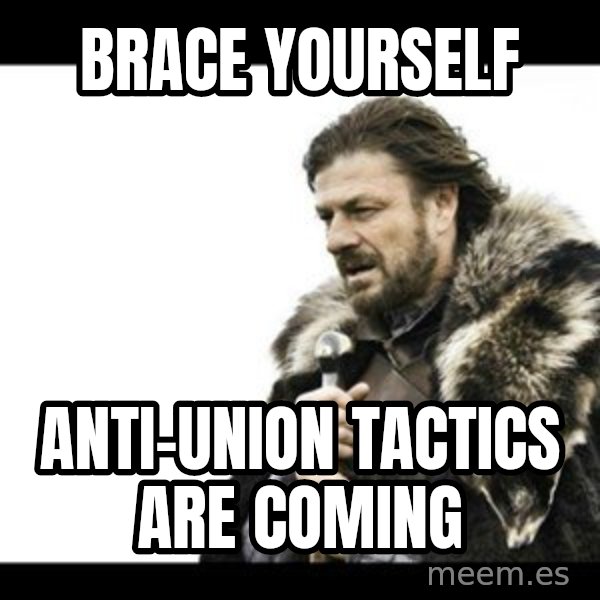 Winter is Coming meme: Brace yourself / Anti-union tactics are coming