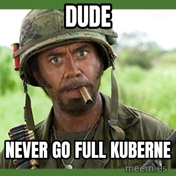 went full retard meme: Dude / Never go full Kuberne