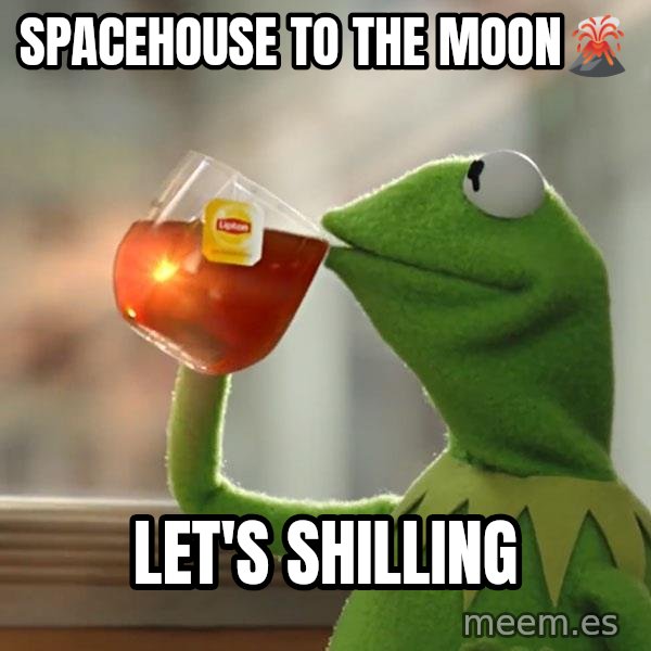 Kermit The Frog Drinking Tea meme: SPACEHOUSE TO THE MOON🌋 / LET'S SHILLING