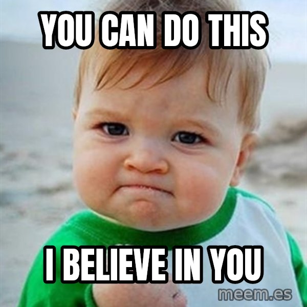 Victory Baby meme: You can do this / I believe in you