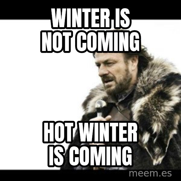 Winter is Coming meme: Winter is not coming / HOT winter is coming