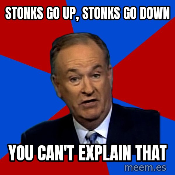 Bill O'Reilly Proves God meme: STONKS GO UP, STONKS GO DOWN / YOU CAN't EXPLAIN THAT