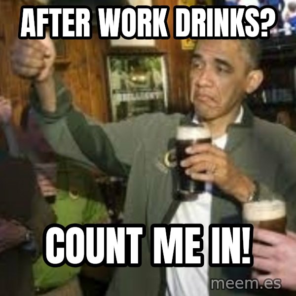 obama beer meme: After work drinks? / Count me in!