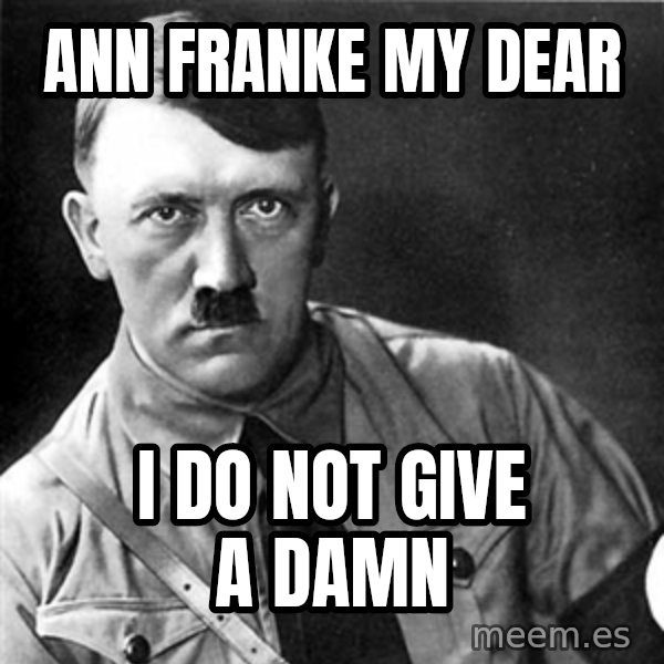 Hitler meme: ann franke my dear / i do not give a damn