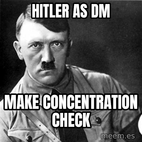 Hitler meme: hitler as DM / make  concentration check