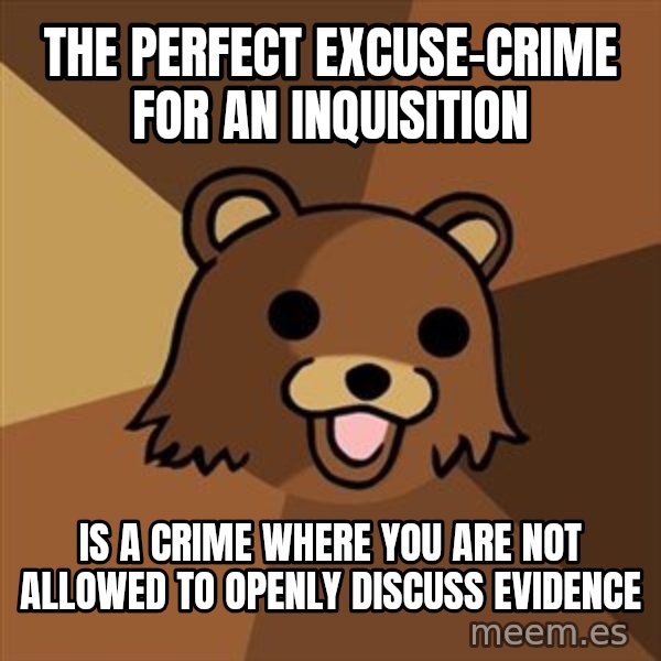 Pedobear meme: the perfect excuse-crime for an inquisition / is a crime where you are not allowed to openly discuss evidence