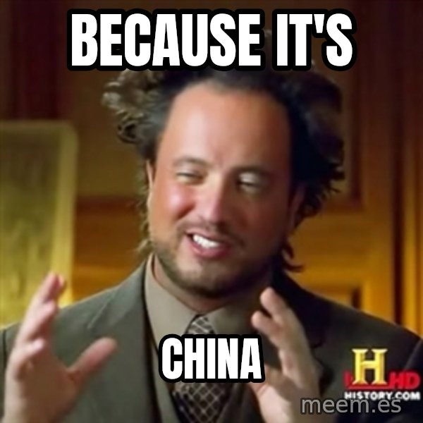 ancient alien guy meme: Because it's / China