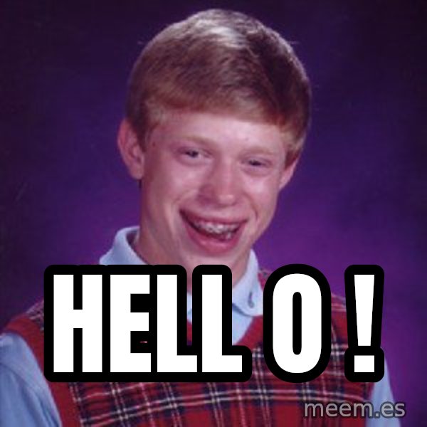 Bad Luck Brian meme: Hell  o !