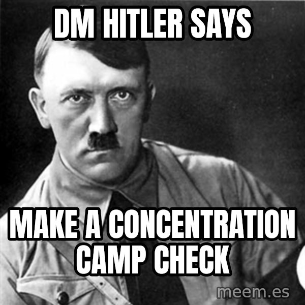 Hitler meme: dm hitler says / make a concentration camp check